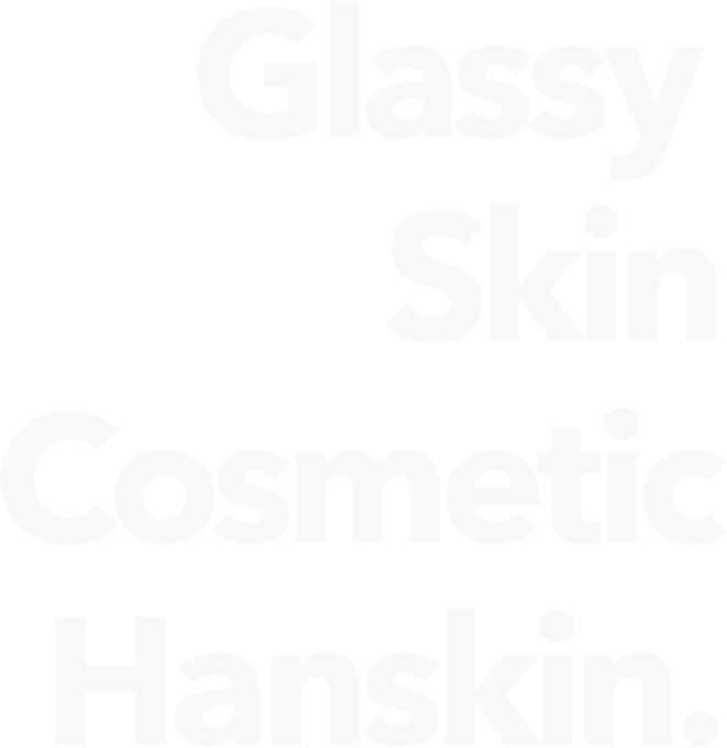 glassy Skin Cosmetic Hanskin.